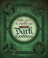 Celtic Lore & Spellcraft of the Dark Goddess by Stephanie Woodfield