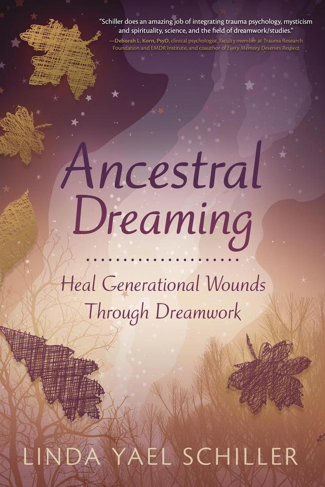 Ancestral Dreaming: Healing Generational Wounds Through Dreamwork by Linda Yael Schiller