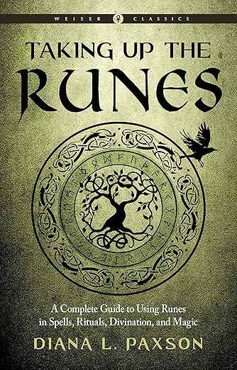 Taking Up the Runes: A Complete Guide to Using Runes in Spells, Rituals, Divination, and Magic by Diana L. Paxson