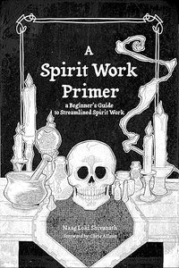 A Spirit Work Primer by Naag Loki Shivanath