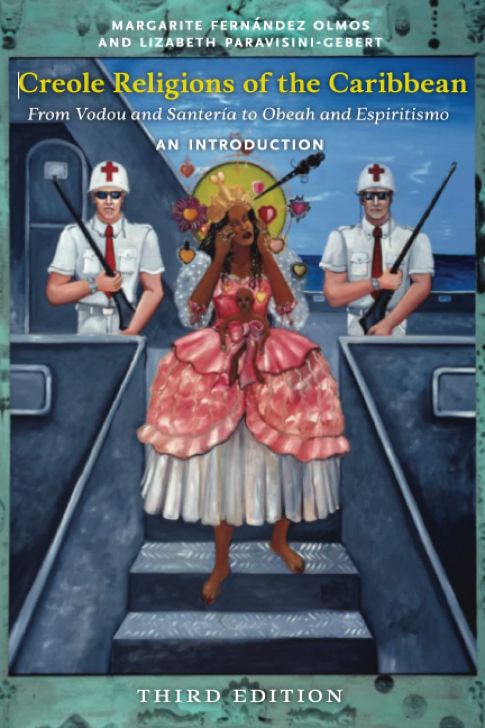 Creole Religions of the Caribbean: From Vodou and Santeria to Obeah and Espiritismo, Third Edition, by Fernández Olmos and Paravisini-Gebert