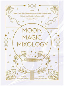 Moon, Magic, Mixology By Julia Halina Hadas