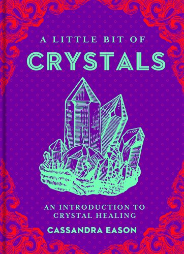 A Little Bit of Crystals, 3: An Introduction to Crystal Healing by Cassandra Eason