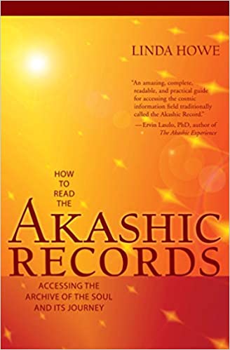 How to Read the Akashic Records: Accessing the Archive of the Soul and Its Journey by Linda Howe  (Author)