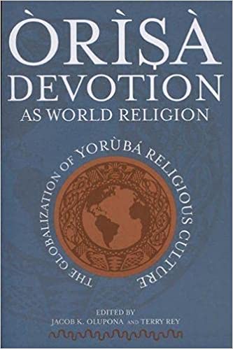 Òrìsà Devotion as World Religion: The Globalization of Yorùbá Religious Culture