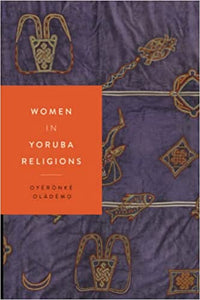 Women in Yoruba Religions by Oládémọ