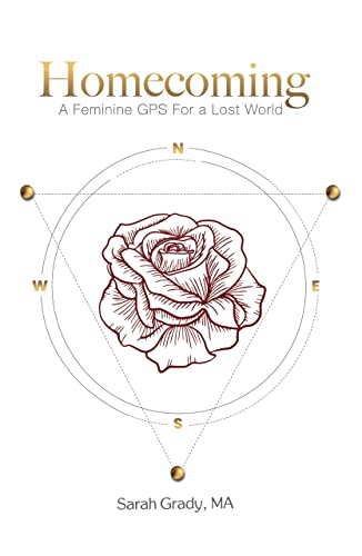 Homecoming: A Feminine GPS for a Lost World by Sarah Grady