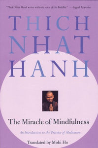 The Miracle of Mindfulness: An Introduction to the Practice of Meditation by Thich Nhat Hanh