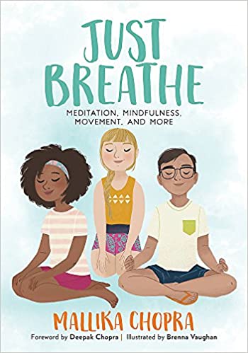 Just Breathe: Meditation, Mindfulness, Movement, and More by Mallika Chopra