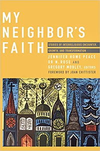 My Neighbor's Faith: Stories of Interreligious Encounter, Growth, and Transformation by Jennifer Howe Peace