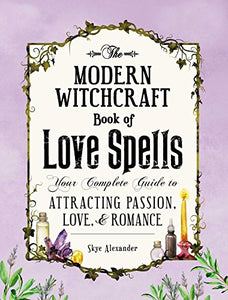 The Modern Witchcraft Book of Love Spells: by Skye Alexander