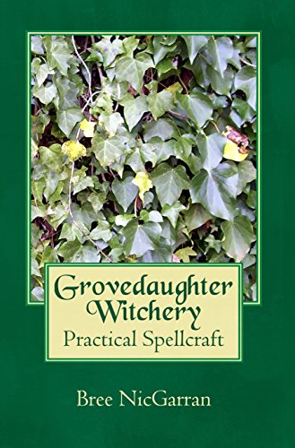 Grovedaughter Witchery: Practical Spellcraft by Bree NicGarran