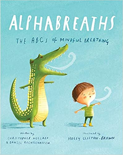 Alphabreaths: The ABCs of Mindful Breathing  by Christopher Willard PsyD