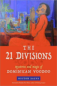 The 21 Divisions: Mysteries and Magic of Dominican Voodoo by Hector Salva