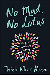 No Mud, No Lotus by Thich Nhat Hanh