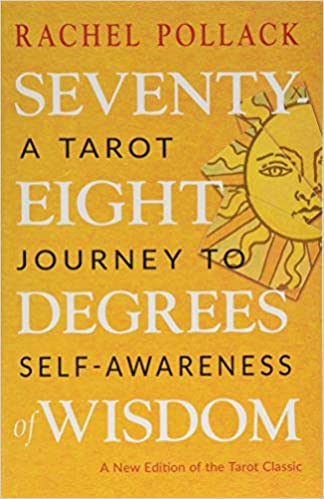 Seventy-Eight Degrees of Wisdom: A Tarot Journey to Self-Awareness  by Rachel Pollack