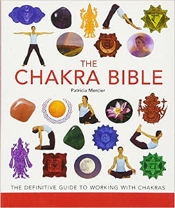 The Chakra Bible: The Definitive Guide to Working with Chakras by Patricia Mercier