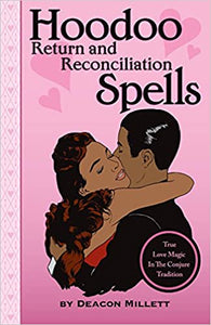 Hoodoo Return and Reconciliation Spells: True Love Magic in the Conjure Tradition by Deacon Millett