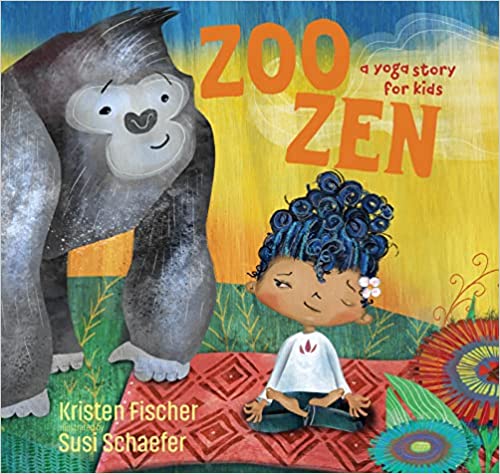 Zoo Zen: A Yoga Story for Kids by Kristen Fischer