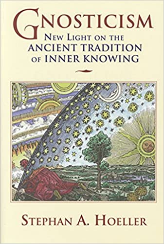 Gnosticism: New Light on the Ancient Tradition of Inner Knowing by Dr. Stephan A. Hoeller