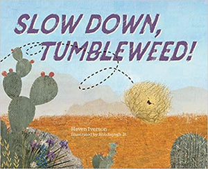 Slow Down, Tumbleweed! by Haven Iverson