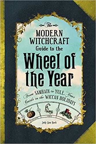 The Modern Witchcraft Guide to the Wheel of the Year by Judy Ann Nock