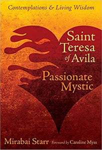 Saint Teresa of Avila: Passionate Mystic (Contemplations & Living Wisdom) by Mirabai Starr