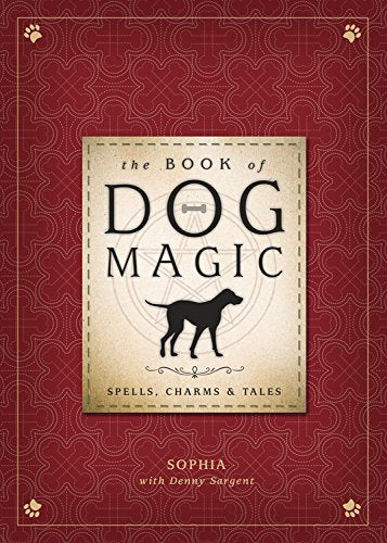 The Book of Dog Magic by Sophia and Denny Sargent