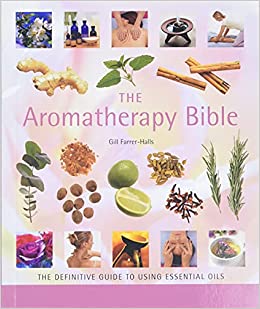 The Aromatherapy Bible, 3: The Definitive Guide to Using Essential Oils