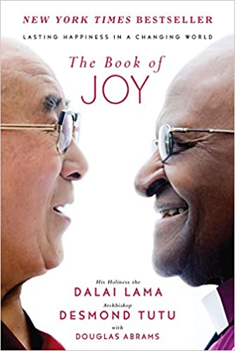 The Book of Joy: Lasting Happiness in a Changing World by Dalai Lama, Desmond Tutu, and Douglas Abrams