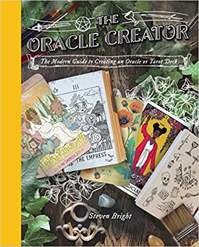 The Oracle Creator: The Modern Guide to Creating an Oracle or Tarot Deck by Steven Bright