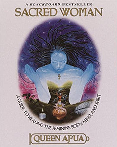 Sacred Woman: A Guide to Healing the Feminine Body, Mind, and Spirit by Queen Afua
