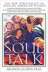 Soul Talk: The New Spirituality of African American Women by Akasha Gloria Hull