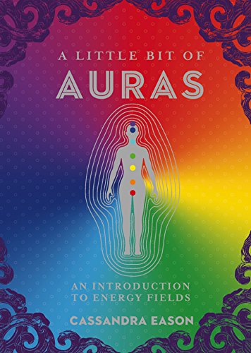 A Little Bit of Auras, Volume 9: An Introduction to Energy Fields by Cassandra Eason