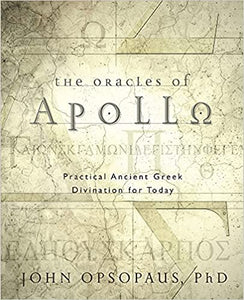 The Oracles of Apollo: Practical Ancient Greek Divination for Today by John Opsopaus, PhD,
