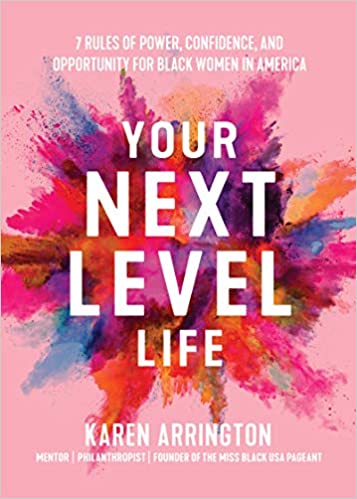 Your Next Level Life: 7 Rules of Power, Confidence, and Opportunity for Black Women in America  by Karen Arrington