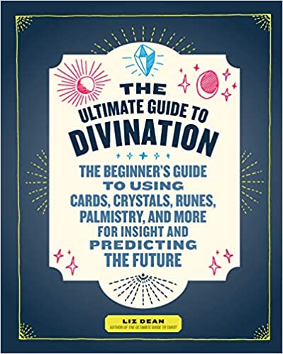 The Ultimate Guide to Divination by Liz Dean