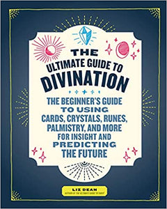 The Ultimate Guide to Divination by Liz Dean