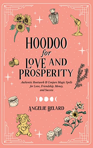 Hoodoo for Love and Prosperity by Angelie Belard