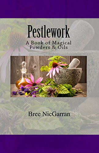 Pestlework: A Book of Magical Powders & Oils by Bree NicGarran