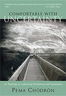 Comfortable with Uncertainty: 108 Teachings on Cultivating Fearlessness and Compassion by Pema Chödrön