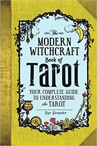 The Modern Witchcraft Book of Tarot: Your Complete Guide to Understanding the Tarot by Skye Alexander