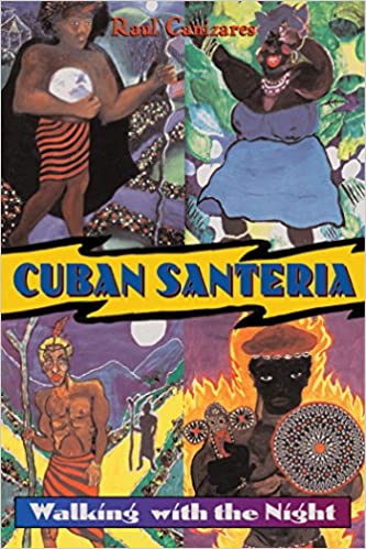 Cuban Santeria: Walking with the Night by Raul J. Canizares