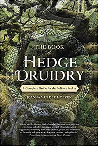 The Book of Hedge Druidry: A Complete Guide for the Solitary Seeker  by Joanna van der Hoeven