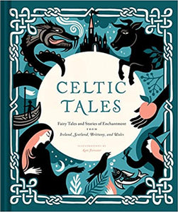 Celtic Tales: Fairy Tales and Stories of Enchantment from Ireland, Scotland, Brittany, and Wales by Kate Forrester