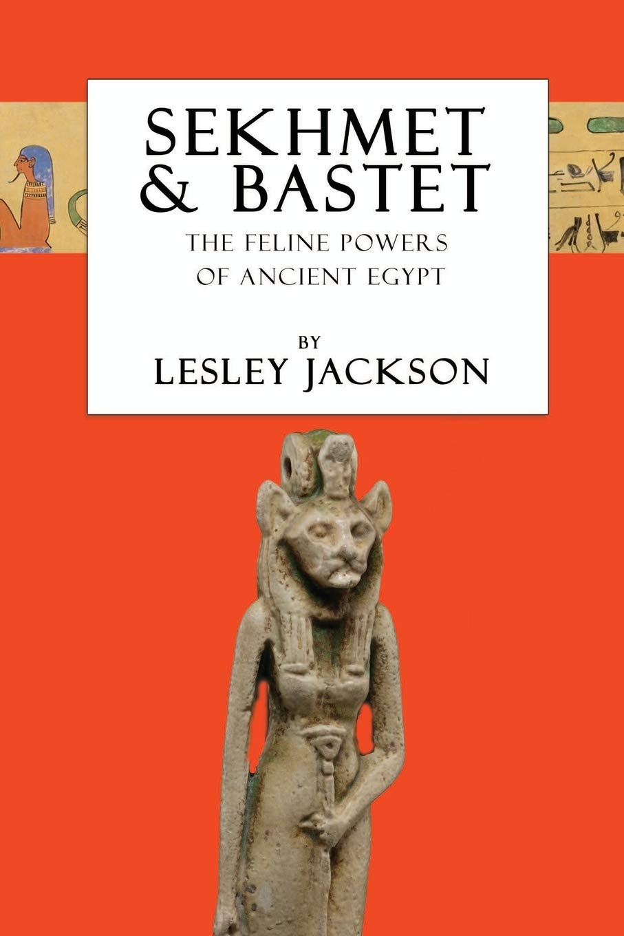 Sekhmet & Bastet: The Feline Powers of Egypt  by Lesley Jackson
