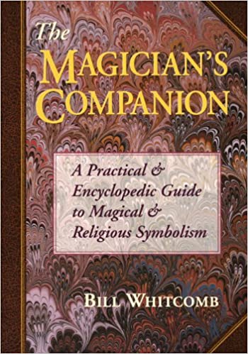 The Magician's Companion: A Practical and Encyclopedic Guide to Magical and Religious Symbolism by Bill Whitcomb