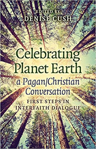 Celebrating Planet Earth, a Pagan/Christian Conversation: First Steps in Interfaith Dialogue by Denise Cush