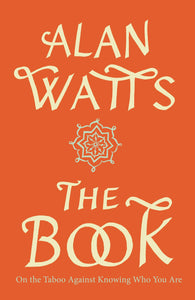 The Book: On the Taboo Against Knowing Who You Are by Alan Watts