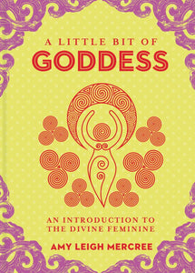 A Little Bit of Goddess, 20: An Introduction to the Divine Feminine by Amy Leigh Mercree